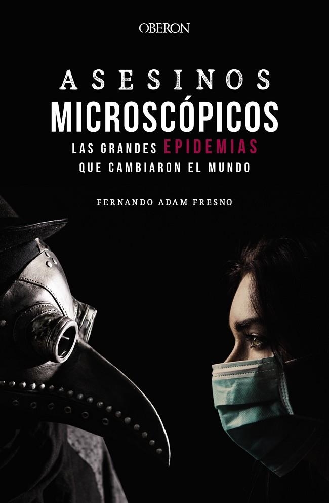 ASESINOS MICROSCÓPICOS. LAS GRANDES EPIDEMIAS QUE CAMBIARON EL MUNDO | 9788441543706 | ADAM FRESNO, FERNANDO