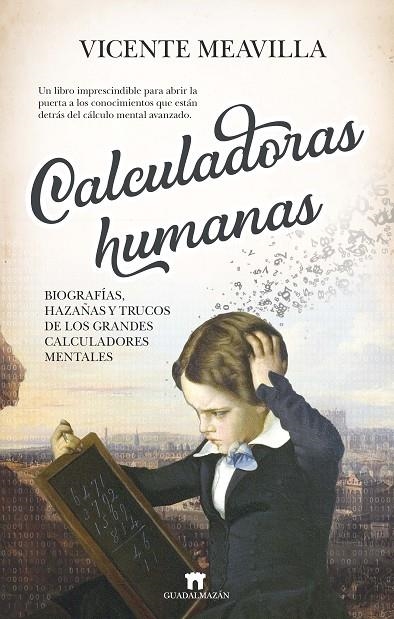 CALCULADORAS HUMANAS: BIOGRAFÍAS, HAZAÑAS Y TRUCOS DE LOS GRANDES CALCULADORES M | 9788417547387 | VICENTE MEAVILLA