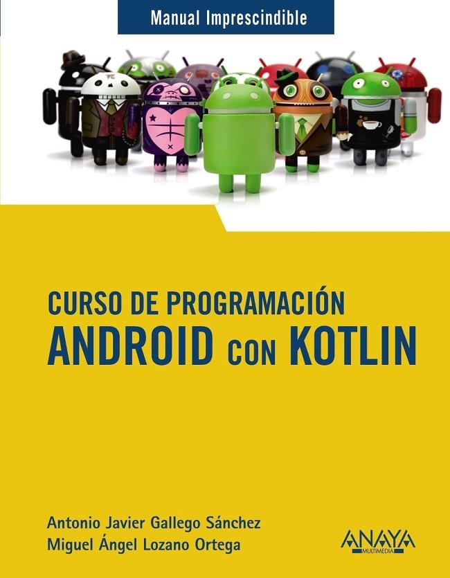 CURSO DE PROGRAMACIÓN. ANDROID CON KOTLIN | 9788441543270 | GALLEGO SÁNCHEZ, ANTONIO JAVIER/LOZANO ORTEGA, MIGUEL ÁNGEL