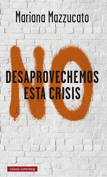 NO DESAPROVECHEMOS ESTA CRISIS | 9788418526893 | MAZZUCATO, MARIANA