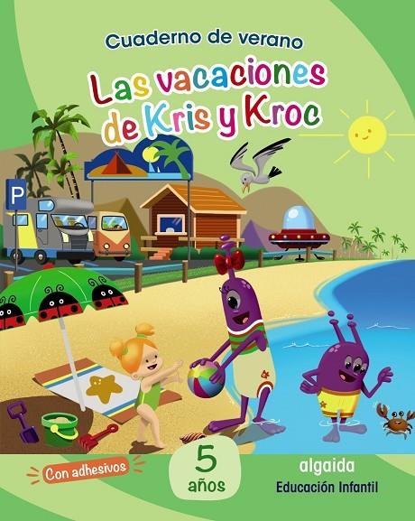 CUADERNO DE VERANO: LAS VACACIONES DE KRIS Y KROC. 5 AÑOS | 9788491891987 | GARCÍA SOLANO, MARÍA ISABEL/IGLESIAS MÉRIDA, SILVIA