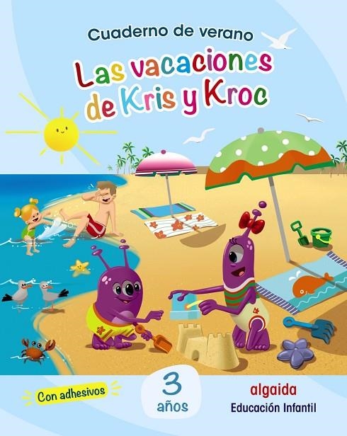 CUADERNO DE VERANO: LAS VACACIONES  DE KRIS Y KROC. 3 AÑOS | 9788491891963 | GARCÍA SOLANO, MARÍA ISABEL/IGLESIAS MÉRIDA, SILVIA