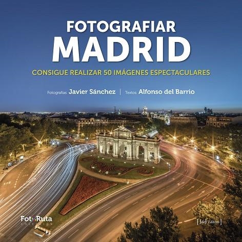 FOTOGRAFIAR MADRID | 9788412361643 | SÁNCHEZ MARTÍNEZ, JAVIER/DEL BARRIO MARTIL, ALFONSO