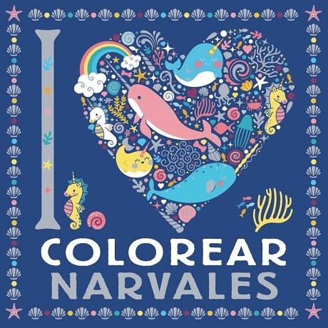 I LOVE COLOREAR NARVALES | 9788469628744 | VARIOS AUTORES