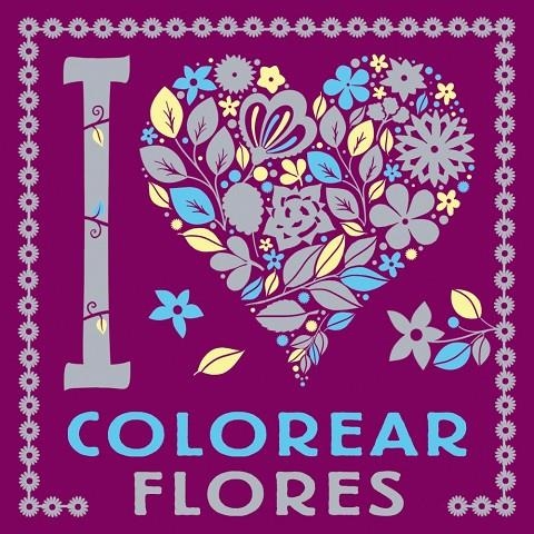 I LOVE COLOREAR FLORES | 9788469628768 | VARIOS AUTORES