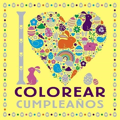 I LOVE COLOREAR CUMPLEAÑOS | 9788469628751 | VARIOS AUTORES