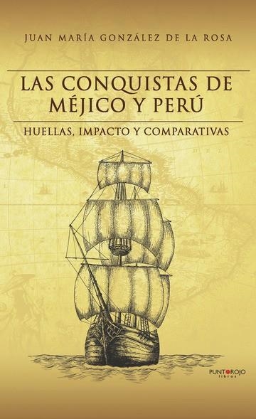 LAS CONQUISTAS DE MÉJICO Y PERÚ | 9788418314971 | GONZÁLEZ DE LA ROSA, JUAN MARÍA