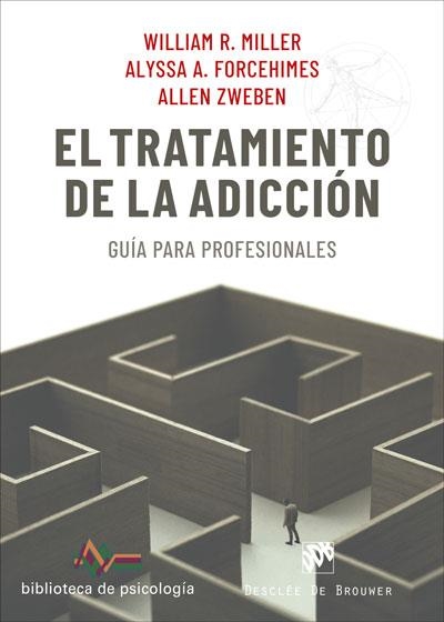 EL TRATAMIENTO DE LA ADICCIÓN. GUÍA PARA PROFESIONALES | 9788433031433 | MILLER, WILLIAM/FORCEHIMES, ALYSSA/ZWEBEN, ALLEN