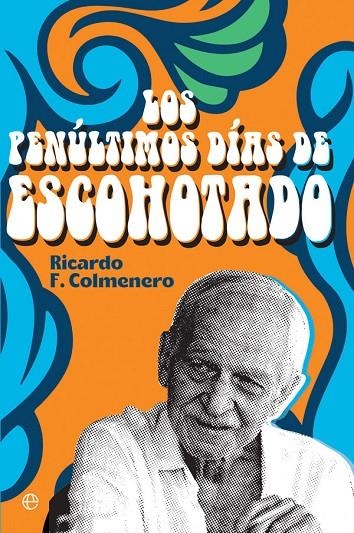 LOS PENÚLTIMOS DÍAS DE ESCOHOTADO | 9788413841212 | F. COLMENERO, RICARDO