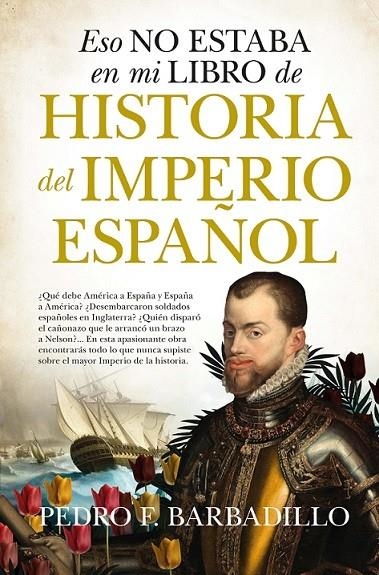 ESO NO ESTABA EN MI LIBRO DE HISTORIA DEL IMPERIO ESPAÑOL | 9788418578908 | BARBADILLO, F. PEDRO