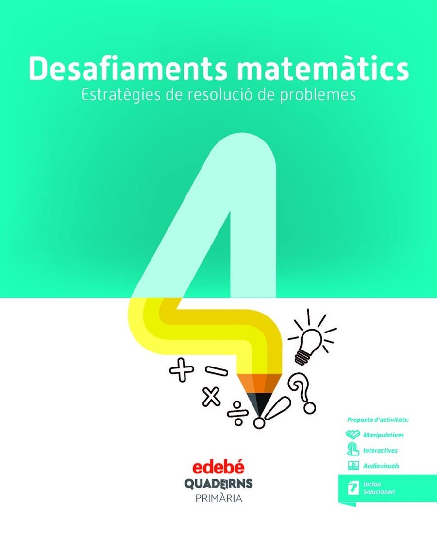 DESAFIAMENTS MATEMÀTICS. ESTRATÈGIES DE RESOLUCIÓ DE PROBLEMES 4 | 9788468336473 | EDEBÉ, OBRA COLECTIVA