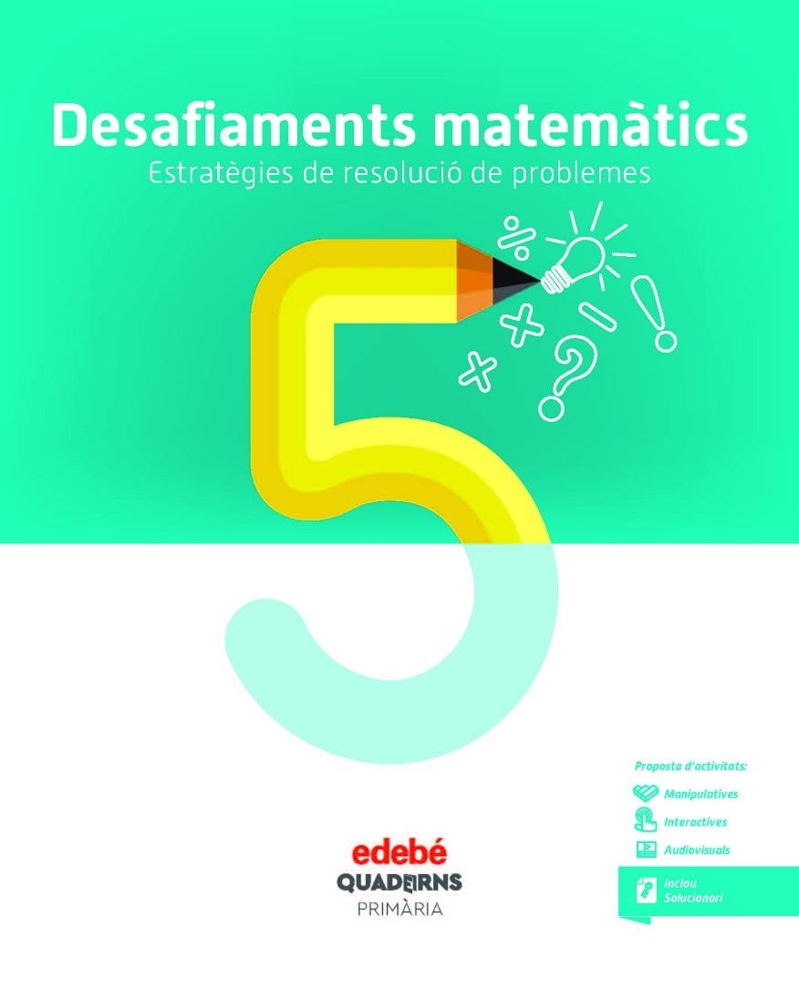 DESAFIAMENTS MATEMÀTICS. ESTRATÈGIES DE RESOLUCIÓ DE PROBLEMES 5 | 9788468336480 | EDEBÉ, OBRA COLECTIVA