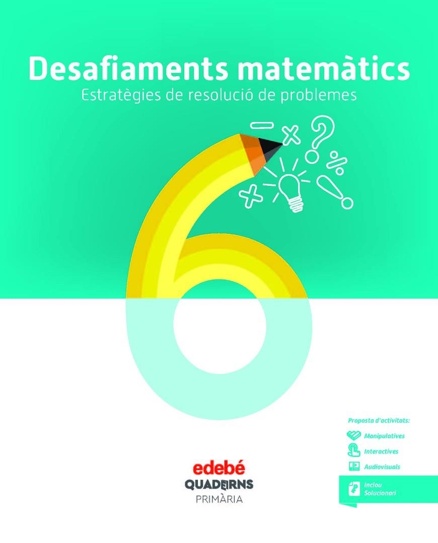 DESAFIAMENTS MATEMÀTICS. ESTRATÈGIES DE RESOLUCIÓ DE PROBLEMES 6 | 9788468336497 | EDEBÉ, OBRA COLECTIVA