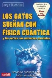 LOS GATOS SUEÑAN CON FÍSICA CUÁNTICA Y LOS PERROS CON UNIVERSOS PARALELOS | 9788496746817 | BLASCHKE, JORGE