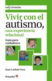 VIVIR CON EL AUTISMO, UNA EXPERIENCIA RELACIONAL | 9788499213378 | LARBÁN VERA, JUAN