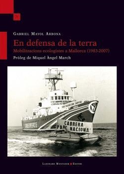 EN DEFENSA DE LA TERRA. MOBILITZACIONS ECOLOGISTES A MALLORCA | 9788418758102 | GABRIEL MAYOL ARBONA