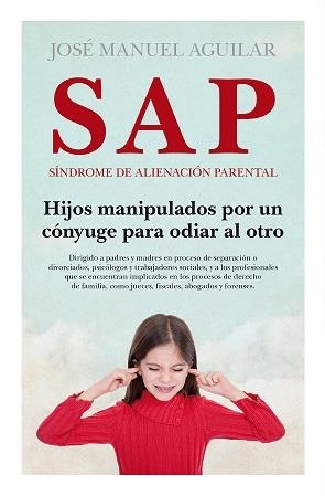 SAP. SÍNDROME DE ALIENACIÓN PARENTAL  (N.E) (B) | 9788418952081 | AGUILAR, JOSE MANUEL