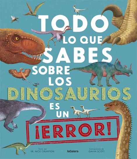 TODO LO QUE SABES SOBRE LOS DINOSAURIOS ES UN ¡ERROR! | 9788424670535 | CRUMPTON, NICK