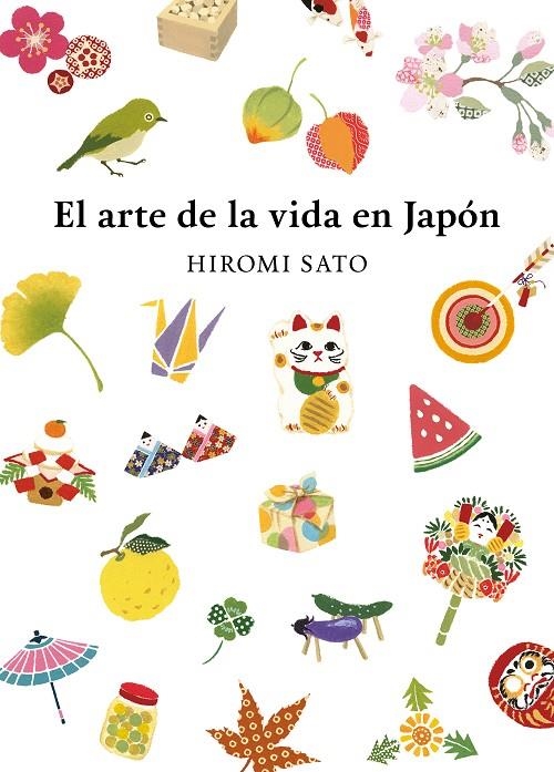 EL ARTE DE LA VIDA EN JAPÓN | 9788418007491 | SATO, HIROMI