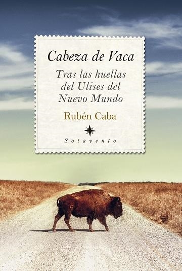 CABEZA DE VACA. TRAS LAS HUELLAS DEL ULISES DEL NUEVO MUNDO | 9788418346262 | RUBÉN CABA