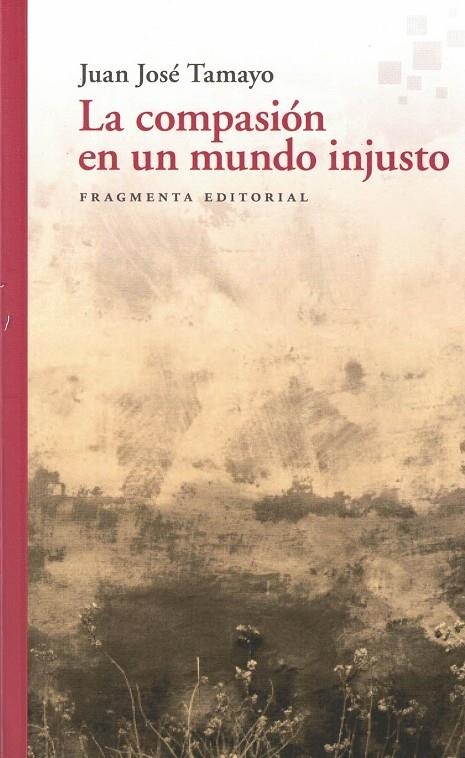 LA COMPASIÓN EN UN MUNDO INJUSTO | 9788417796556 | TAMAYO ACOSTA, JUAN JOSÉ