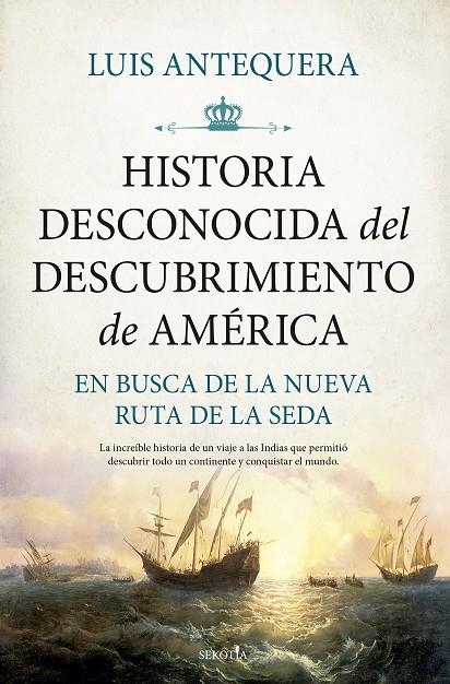 HISTORIA DESCONOCIDA DEL DESCUBRIMIENTO DE AMÉRICA | 9788418757877 | LUIS ANTEQUERA