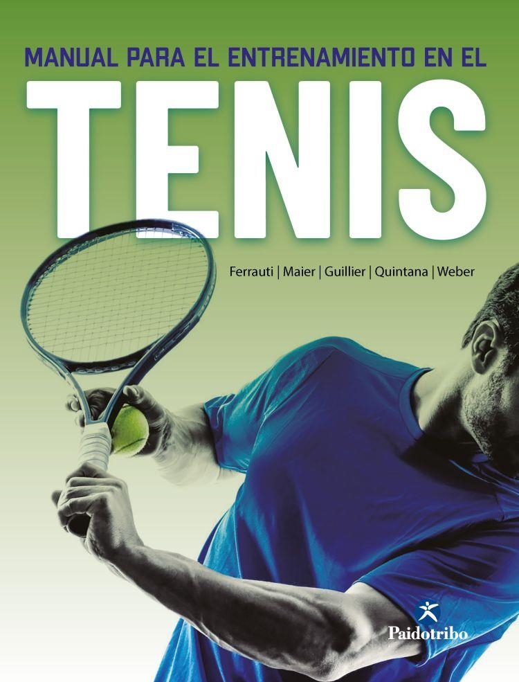 MANUAL PARA EL ENTRENAMIENTO EN EL TENIS | 9788499109473 | FERRAUTI, ALEXANDER/MAIER, PETER/WEBER, KARL/GUILLIER, DANIEL/QUINTANA, IÑAKI