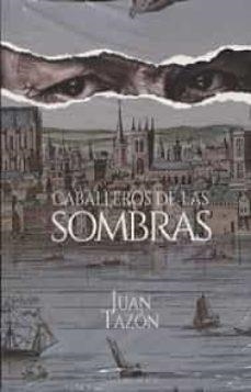 CABALLEROS DE LAS SOMBRAS | 9788418168673 | TAZÓN SALCES, JUAN EMILIO