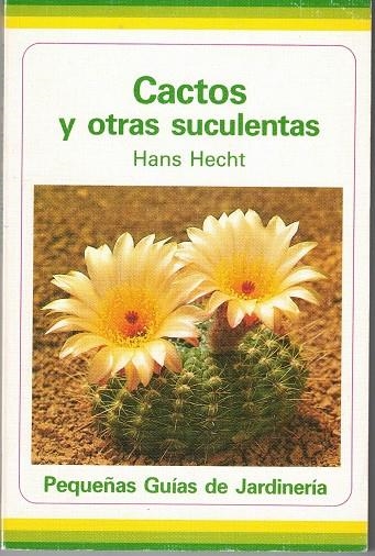 CACTOS Y OTRAS SUCULENTAS | 9788428206384 | HECHT, HANS