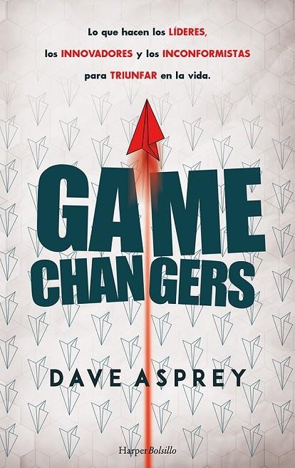 GAME CHANGERS. LO QUE HACEN LOS LÍDERES, LOS INNOVADORES Y LOS INCONFORMISTAS PA | 9788418623318 | ASPREY, DAVE