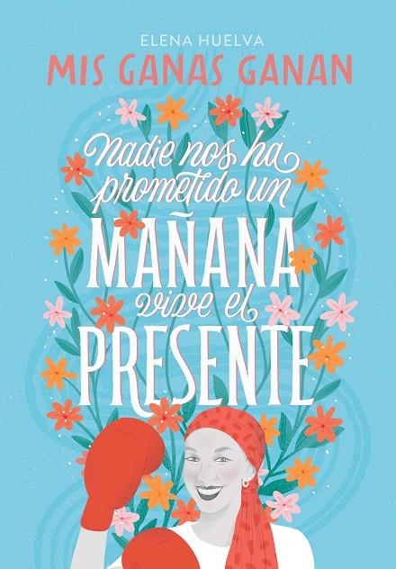 MIS GANAS GANAN. NADIE NOS HA PROMETIDO UN MAÑANA, VIVE EL PRESENTE | 9788418594649 | HUELVA, ELENA