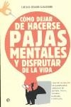 CÓMO DEJAR DE HACERSE PAJAS MENTALES Y DISFRUTAR DE LA VIDA | 9788499707556 | GIACOBBE, GIULIO CESARE