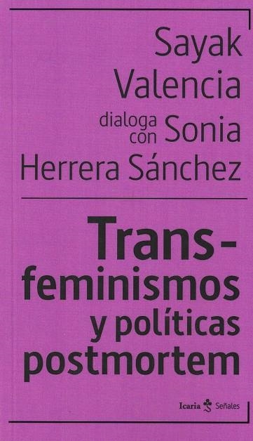 TRANS-FEMINISMOS Y POLITICAS POSTMORTEM | 9788418826337 | VALENCIA, SAYAK/HERRRARA SANCHEZ, SONIA