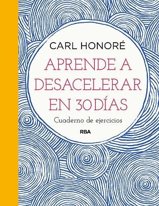 APRENDE A DESACELERAR EN 30 DÍAS | 9788491876007 | HONORÉ CARL