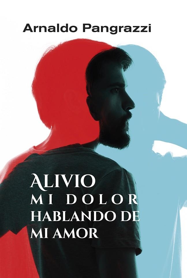 ALIVIO MI DOLOR HABLANDO DE MI AMOR | 9788427146532 | PANGRAZZI, ARNALDO