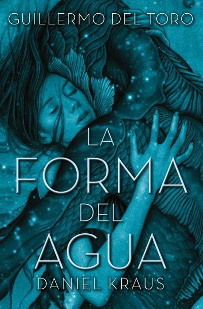 LA FORMA DEL AGUA | 9788416622740 | DEL TORO, GUILLERMO/KRAUS, DANIEL