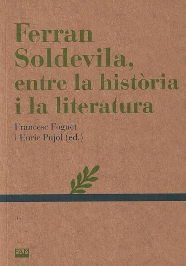 FERRAN SOLDEVILA, ENTRE LA HISTÒRIA I LA LITERATURA | 9788491912040 | FOGUET, FRANCESC/PUJOL, ENRIC