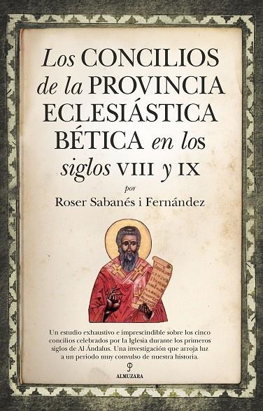 LOS CONCILIOS DE LA PROVINCIA ECLESIÁSTICA BÉTICA EN LOS SIGLOS VIII Y IX | 9788418757631 | ROSER SABANÉS I FERNÁNDEZ