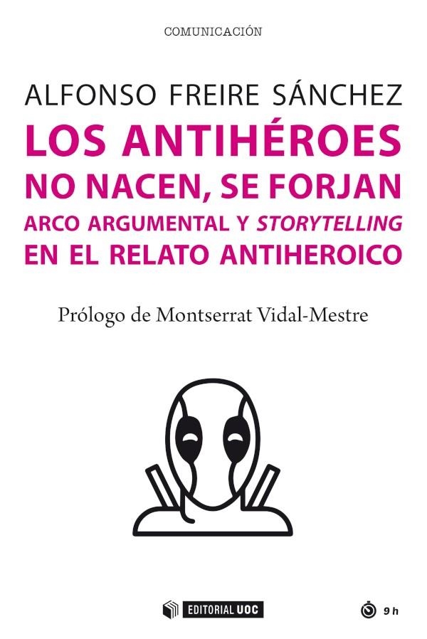 LOS ANTIHÉROES NO NACEN, SE FORJAN | 9788491809180 | FREIRE SÁNCHEZ, ALFONSO