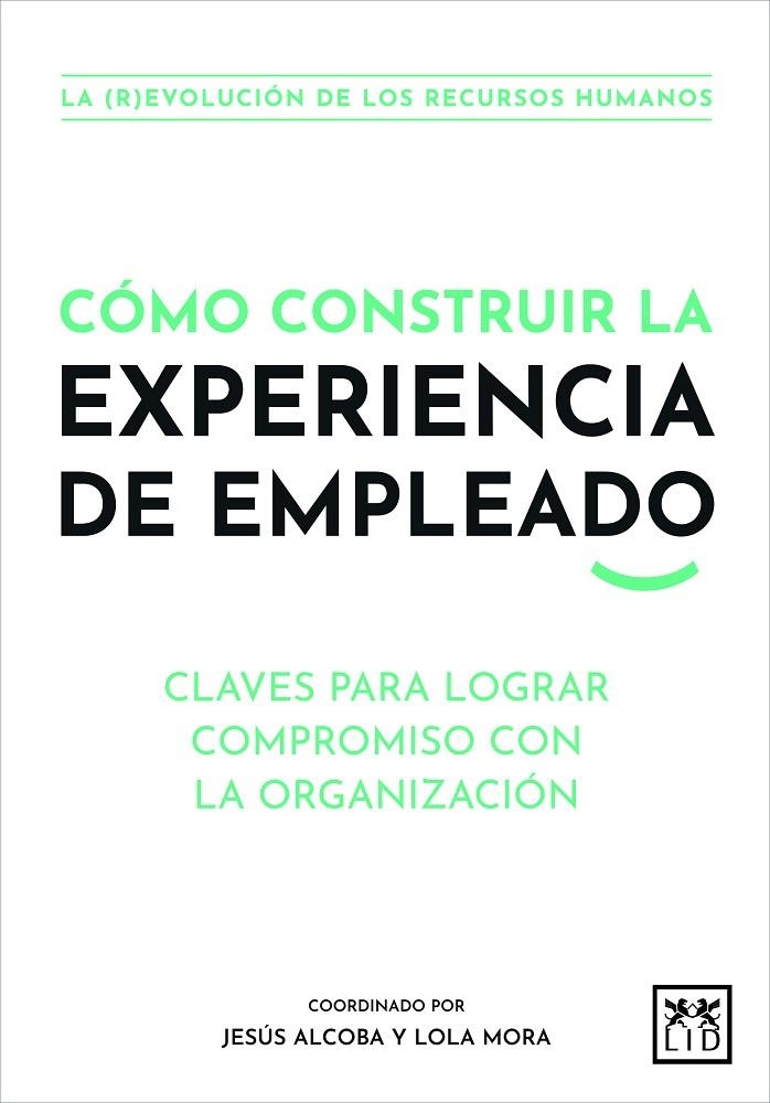 CÓMO CONSTRUIR LA EXPERIENCIA DE EMPLEADO | 9788411310062