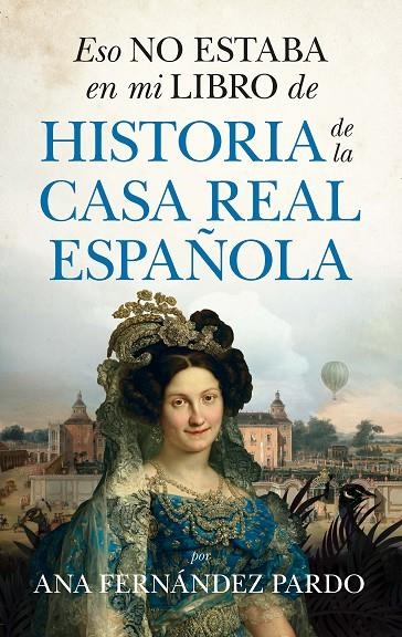 ESO NO ESTABA EN MI LIBRO DE HISTORIA DE LA CASA REAL ESPAÑOLA | 9788418648458 | ANA FERNÁNDEZ PARDO