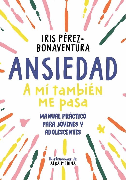 ANSIEDAD: A MÍ TAMBIÉN ME PASA | 9788418688768 | PÉREZ BONAVENTURA, IRIS