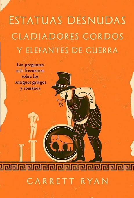 ESTATUAS DESNUDAS, GLADIADORES GORDOS Y ELEFANTES DE GUERRA | 9788413843377 | RYAN, GARRETT