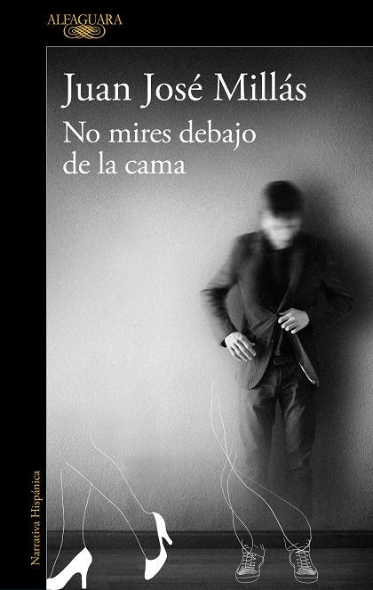 NO MIRES DEBAJO DE LA CAMA | 9788420463377 | MILLÁS, JUAN JOSÉ