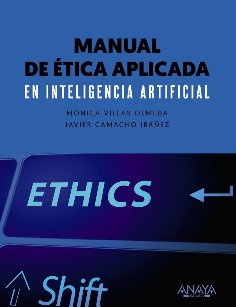 MANUAL DE ÉTICA APLICADA EN INTELIGENCIA ARTIFICIAL | 9788441545953 | VILLAS OLMEDA, MÓNICA/CAMACHO IBÁNEZ, JAVIER