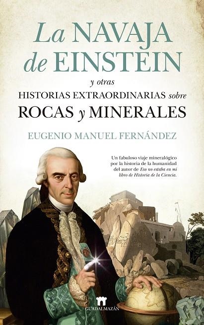 LA NAVAJA DE EINSTEIN Y OTRAS HISTORIAS EXTRAORDINARIAS SOBRE ROCAS Y MINERALES | 9788417547691 | EUGENIO MANUEL FERNÁNDEZ