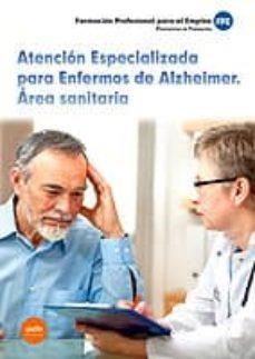 ATENCIÓN ESPECIALIZADA PARA ENFERMOS DE ALZHEIMER. ÁREA SANITARIA | 9788490930137 | GORDILLO RUIZ, JUAN JOSÉ