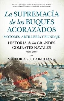 SUPREMACÍA DE LOS BUQUES ACORAZADOS. MOTORES, ARTILLERÍA Y BLINDAJE | 9788411310031 | AGUILAR-CHANG, VICTOR