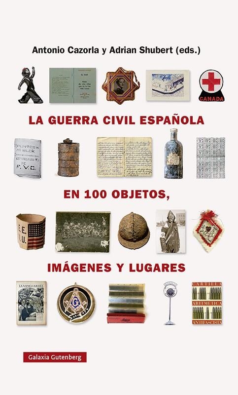 LA GUERRA CIVIL ESPAÑOLA EN CIEN OBJETOS, IMÁGENES Y LUGARES | 9788418218743 | SHUBERT, ADRIAN/CAZORLA SÁNCHEZ, ANTONIO