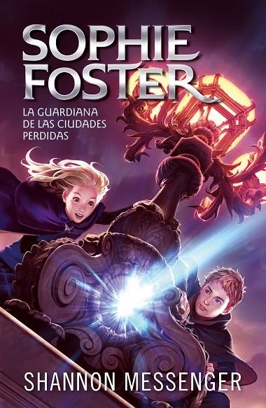 SOPHIE FOSTER 1 - LA GUARDIANA DE LAS CIUDADES PERDIDAS | 9788420459516 | MESSENGER, SHANNON